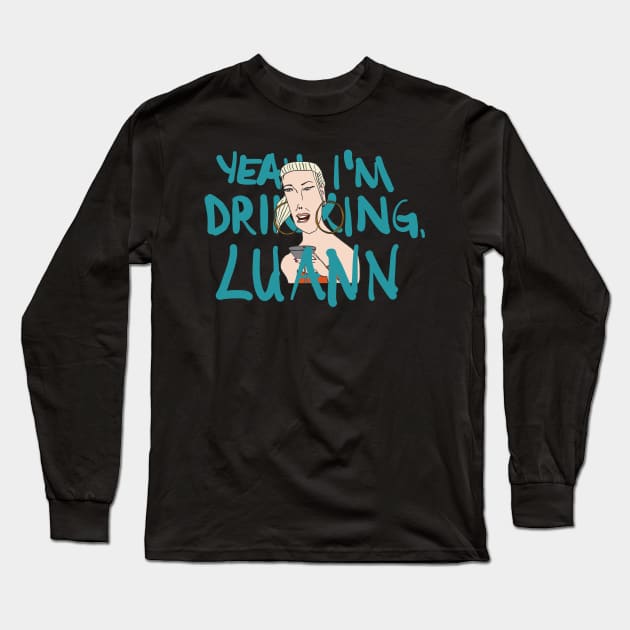 Yeah, Tinsley is Drinking, Luann Long Sleeve T-Shirt by thecompassrose